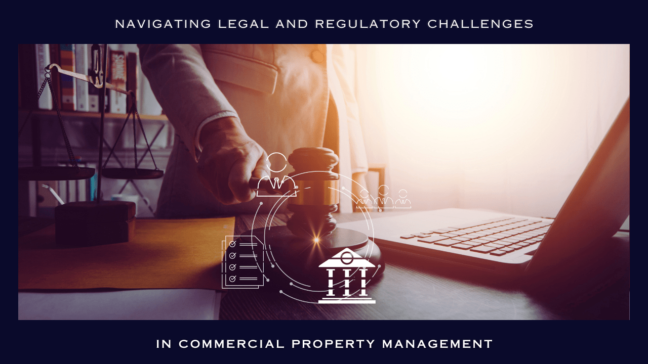 Navigating Legal and Regulatory Challenges in Commercial Property Management